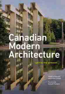 Canadian Modern Architecture: A Fifty Year Retrospective, From 1967 To The Present by Elsa Lam