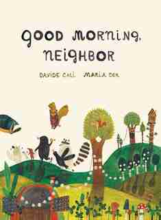 Good Morning Neighbor: (picture Book On Sharing, Kindness, And Working As A Team, Ages 4-8) by Davide Cali