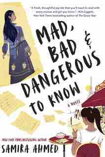 Mad, Bad & Dangerous To Know by Samira Ahmed