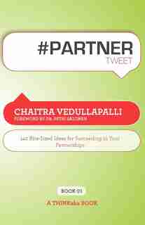 # Partner Tweet Book01: 140 Bite-sized Ideas For Succeeding In Your Partnerships by Chaitra Vedullapalli