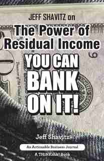 Jeff Shavitz on The Power of Residual Income: You Can Bank On It! by Jeff Shavitz