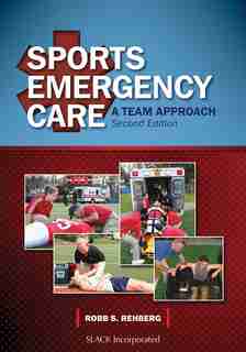 Sports Emergency Care: A Team Approach by Robb Rehberg