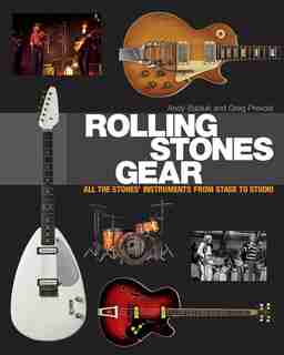 Rolling Stones Gear: All The Stones' Instruments From Stage To Studio by Andy Babiuk