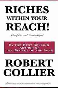 Riches Within Your Reach! Complete and Unabridged by Robert Collier