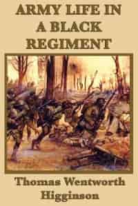 Army Life In A Black Regiment by Thomas Wentworth Higginson