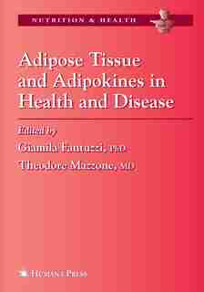 Adipose Tissue and Adipokines in Health and Disease by Giamila Fantuzzi