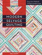 Modern Selvage Quilting: Easy-sew Methods . 17 Projects Small To Large