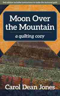 Moon Over The Mountain: A Quilting Cozy by Carol Dean Jones