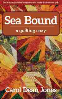 Sea Bound: A Quilting Cozy by Carol Dean Jones