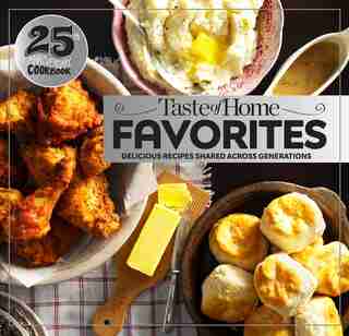Taste of Home Favorites--25th Anniversary Edition: Delicious Recipes Shared Across Generations by Taste Of Home