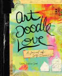 Art Doodle Love: A Journal Of Self-discovery by Dawn Devries Sokol