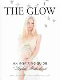 The Glow: An Inspiring Guide To Stylish Motherhood by Violet Gaynor