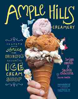 Ample Hills Creamery: Secrets And Stories From Brooklyn?s Favorite Ice Cream Shop by Brian Smith