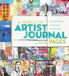 A World Of Artist Journal Pages: 1000+ Artworks - 230 Artists - 30 Countries