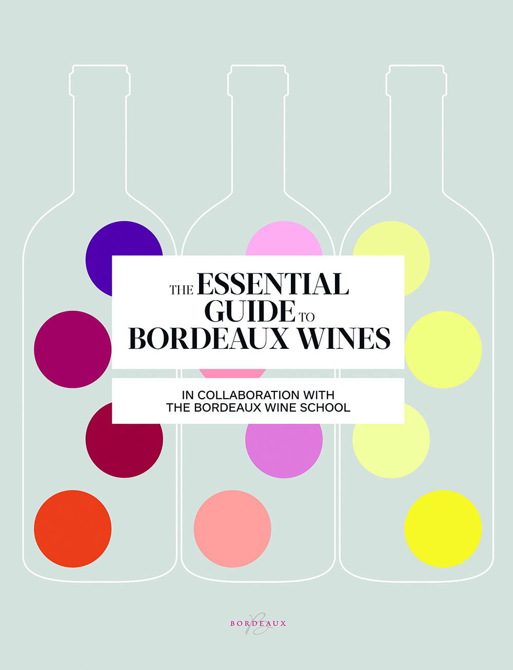 Essential Guide To Bordeaux Wines by Sophie Bordeaux Wine School