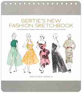 Gertie's New Fashion Sketchbook: Indispensable Figure Templates For Body-positive Design by Gretchen Hirsch