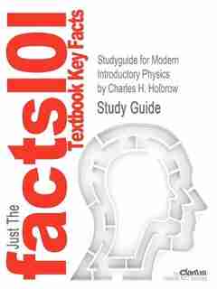 Studyguide For Modern Introductory Physics By Charles H. Holbrow, Isbn 9780387790794 by Cram101 Textbook Reviews