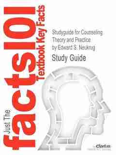 Studyguide For Counseling Theory And Practice By Edward S. Neukrug, Isbn 9780495008842 by Cram101 Textbook Reviews