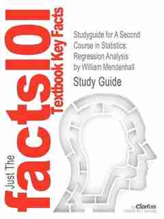 Studyguide For A Second Course In Statistics: Regression Analysis By William Mendenhall, Isbn 9780321691699 by Cram101 Textbook Reviews
