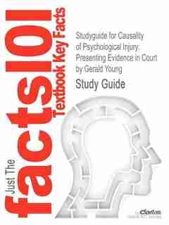 Studyguide For Causality Of Psychological Injury: Presenting Evidence In Court By Gerald Young, Isbn 9780387364353 by Cram101 Textbook Reviews