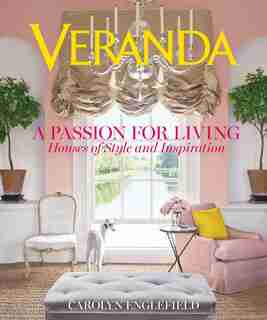 Veranda A Passion For Living: Houses Of Style And Inspiration by Carolyn Englefield