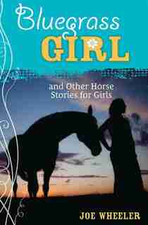 A Bluegrass Girl: And Other Horse Stories For Girls by Joe Wheeler