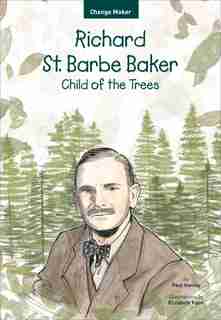 Richard St. Barbe Baker: Child Of The Trees by Paul Hanley