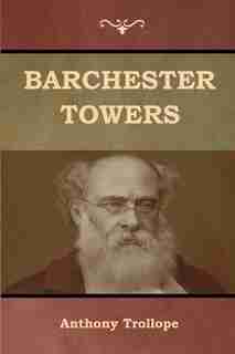 Barchester Towers by Anthony Trollope