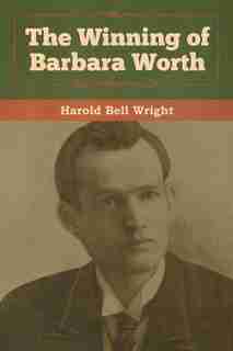 The Winning Of Barbara Worth by Harold Bell Wright