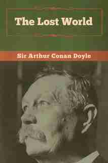 The Lost World by Sir Arthur Conan Doyle