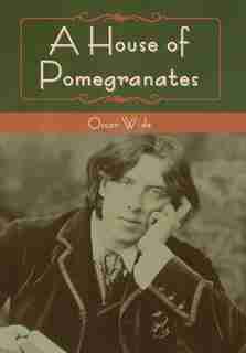 A House Of Pomegranates by Oscar Wilde