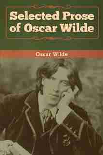 Selected Prose Of Oscar Wilde by Oscar Wilde