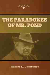 The Paradoxes Of Mr. Pond by Gilbert K. Chesterton