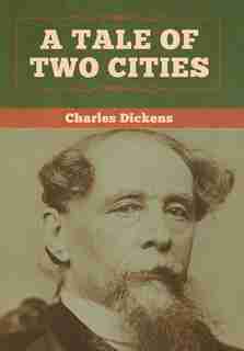 A Tale Of Two Cities by Charles Dickens