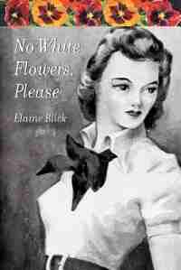 No White Flowers, Please by Elaine Blick
