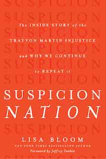 Suspicion Nation: The Inside Story of the Trayvon Martin Injustice and Why We Continue to Repeat It by Lisa Bloom