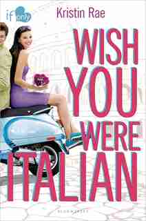 Wish You Were Italian: An If Only Novel by Kristin Rae