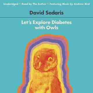 Let's Explore Diabetes With Owls by David Sedaris