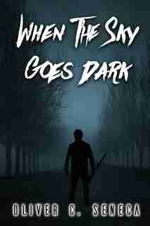 When The Sky Goes Dark by Oliver C Seneca