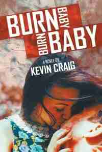 Burn Baby, Burn Baby by Kevin Craig