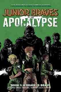 Junior Braves of the Apocalypse Vol. 1: A Brave is Brave by Greg Smith
