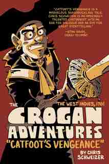 The Crogan Adventures: Catfoot's Vengeance by Chris Schweizer