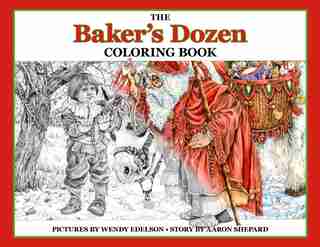 The Baker's Dozen Coloring Book: A Grayscale Adult Coloring Book and Children's Storybook Featuring a Christmas Legend of Saint Nich by Wendy Skyhook Coloring