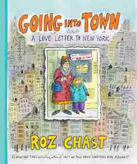 Going Into Town: A Love Letter To New York by Roz Chast