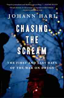 Chasing The Scream: The Opposite Of Addiction Is Connection by Johann Hari