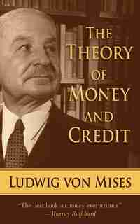 The Theory of Money and Credit by Ludwig Von Mises