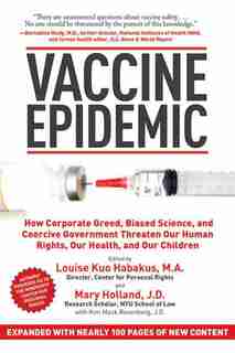 Vaccine Epidemic: How Corporate Greed, Biased Science, and Coercive Government Threaten Our Human Rights, Our Health, by Louise Kuo Habakus