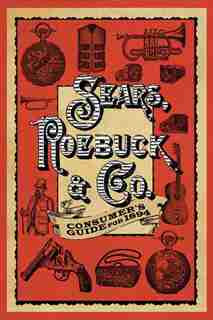 Sears Roebuck & Co. Consumer's Guide for 1894 by Sears, Roebuck & Co.
