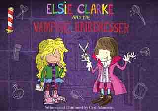 Elsie Clarke and the Vampire Hairdresser by Ged Adamson