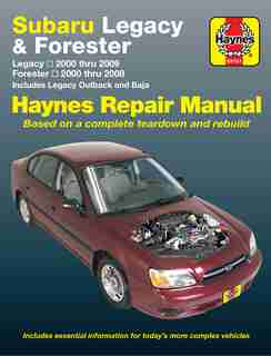 Subaru Legacy & Forester: Legacy 2000 Thru 2009 - Forester 2000 Thru 2008 - Includes Legacy Outback And Baja by Editors Of Editors Of Haynes Manuals